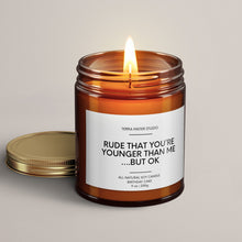 Load image into Gallery viewer, Rude That You’re Younger Than Me But Ok | Funny Birthday Gift | Soy Wax Candle

