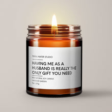 Load image into Gallery viewer, Having Me As A Husband Is Really The Only Gift You Need Soy Wax Candle | Funny Engagement Gift
