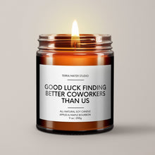 Load image into Gallery viewer, Good Luck Finding Better Coworkes Than Us Soy Wax Candle | Coworker Leaving Gift
