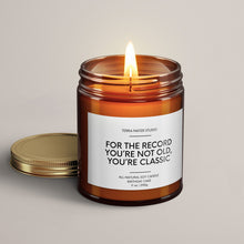 Load image into Gallery viewer, For The Record You’re Not Old, You’re Classic | Birthday Gift | Soy Wax Candle