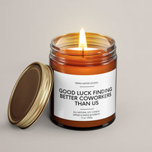Load image into Gallery viewer, Good Luck Finding Better Coworkes Than Us Soy Wax Candle | Coworker Leaving Gift
