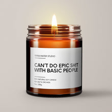 Load image into Gallery viewer, Can’t Do Epic Shit With Basic People Soy Wax Candle | Candle Gift
