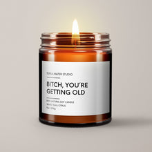 Load image into Gallery viewer, Bitch, You’re Getting Old | Birthday Gift | Soy Wax Candle
