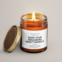Load image into Gallery viewer, Hope Your Neighbors Aren’t Weirdos Soy Wax Candle | New Home Gift
