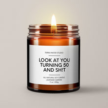 Load image into Gallery viewer, Look At You Turning 50 And Shit | Birthday Gift | Soy Wax Candle