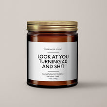 Load image into Gallery viewer, Look At You Turning 40 And Shit | 40th Birthday Gift | Soy Wax Candle