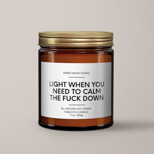 Load image into Gallery viewer, Light When You Need To Calm The Fuck Down Soy Wax Candle | Funny Candles
