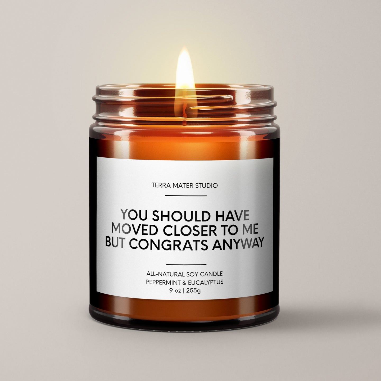 You Should Have Moved Closer To Me But Congrats Anyway Soy Wax Candle | New Home Gift