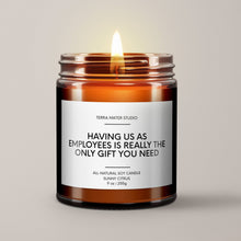 Load image into Gallery viewer, Having Us As Employees Is Really The Only Gift You Need | Soy Wax Candle