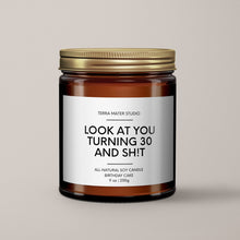 Load image into Gallery viewer, Look At You Turning 30 And Sh*t | 30th Birthday Gift | Soy Wax Candle
