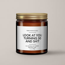 Load image into Gallery viewer, Look At You Turning 30 And Sh*t | 30th Birthday Gift | Soy Wax Candle