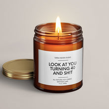 Load image into Gallery viewer, Look At You Turning 40 And Shit | 40th Birthday Gift | Soy Wax Candle
