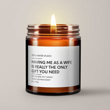 Load image into Gallery viewer, Having Me As A Wife Is Really The Only Gift You Need Soy Wax Candle | Candle Gift
