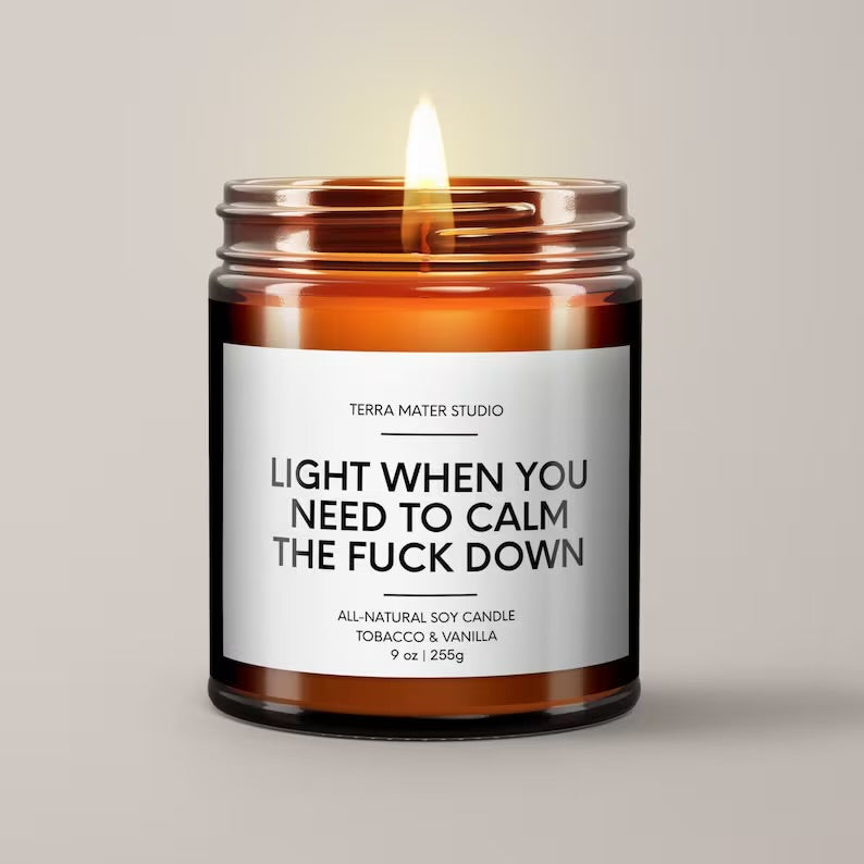 Light When You Need To Calm The Fuck Down Soy Wax Candle | Funny Candles