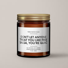 Load image into Gallery viewer, Don’t Let Anyone Treat You Like Free Salsa, You’re Guac Soy Wax Candle
