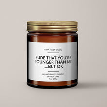 Load image into Gallery viewer, Rude That You’re Younger Than Me But Ok | Funny Birthday Gift | Soy Wax Candle
