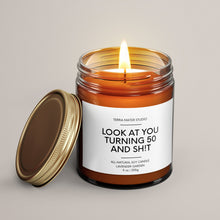 Load image into Gallery viewer, Look At You Turning 50 And Shit | Birthday Gift | Soy Wax Candle