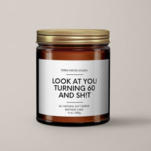 Load image into Gallery viewer, Look At You Turning 60 And Shit | 60th Birthday Gift | Soy Wax Candle
