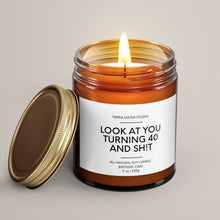 Load image into Gallery viewer, Look At You Turning 40 And Shit | 40th Birthday Gift | Soy Wax Candle