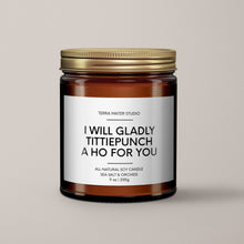 Load image into Gallery viewer, I Will Gladly Tittiepunch A Ho For You Soy Wax Candle | Funny Candles
