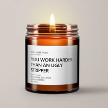Load image into Gallery viewer, You Work Harder Than An Ugly Stripper Soy Wax Candle | Funny Coworker Gift