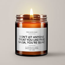 Load image into Gallery viewer, Don’t Let Anyone Treat You Like Free Salsa, You’re Guac Soy Wax Candle

