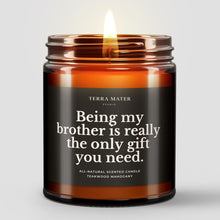 Load image into Gallery viewer, Being My Brother Is Really The Only Gift You Need All-Natural Scented Candle