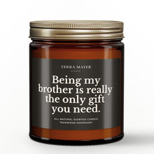 Load image into Gallery viewer, Being My Brother Is Really The Only Gift You Need All-Natural Scented Candle