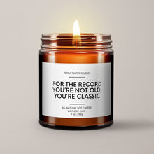 Load image into Gallery viewer, For The Record You’re Not Old, You’re Classic | Birthday Gift | Soy Wax Candle