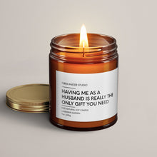 Load image into Gallery viewer, Having Me As A Husband Is Really The Only Gift You Need Soy Wax Candle | Funny Engagement Gift
