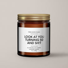Load image into Gallery viewer, Look At You Turning 50 And Shit | Birthday Gift | Soy Wax Candle
