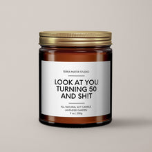 Load image into Gallery viewer, Look At You Turning 50 And Shit | Birthday Gift | Soy Wax Candle