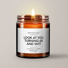 Load image into Gallery viewer, Look At You Turning 60 And Shit | 60th Birthday Gift | Soy Wax Candle
