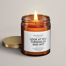 Load image into Gallery viewer, Look At You Turning 50 And Shit | Birthday Gift | Soy Wax Candle
