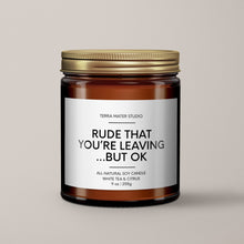 Load image into Gallery viewer, Rude That You’re Leaving But Ok | Soy Wax Candle | Coworker Leaving Gift

