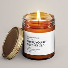 Load image into Gallery viewer, Bitch, You’re Getting Old | Birthday Gift | Soy Wax Candle
