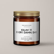 Load image into Gallery viewer, Killin’ It Every Damn Day Soy Wax Candle
