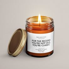 Load image into Gallery viewer, For The Record You’re Not Old, You’re Classic | Birthday Gift | Soy Wax Candle
