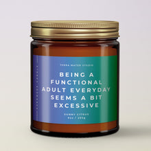 Load image into Gallery viewer, Being A Functional Adult Everyday Seems A Bit Excessive All-Natural Scented Candle | Funny Candles | Funny Gift