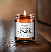 Load image into Gallery viewer, Hope Your Neighbors Aren’t Weirdos Soy Wax Candle | New Home Gift
