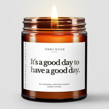 Load image into Gallery viewer, It’s A Good Day To Have A Good Day All-Natural Soy Wax Candle