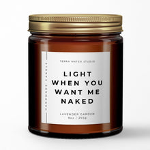 Load image into Gallery viewer, Light When You Want Me Naked Soy Wax Candle | Funny Candles | Funny Gifts