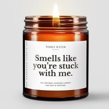 Load image into Gallery viewer, Smells Like You're Stuck With Me All-Natural Scented Candle