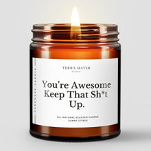 Load image into Gallery viewer, You’re Awesome, Keep That Shit Up Essential Oil Candle | Candle Gift