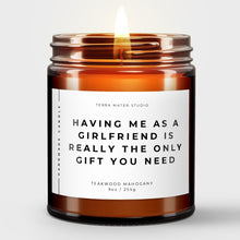 Load image into Gallery viewer, Having Me As A Girlfriend Is Really The Only Gift You Need Candle | Boyfriend Gift | Anniversary Gift