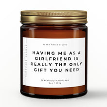 Load image into Gallery viewer, Having Me As A Girlfriend Is Really The Only Gift You Need Candle | Boyfriend Gift | Anniversary Gift