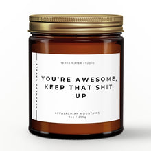 Load image into Gallery viewer, You’re Awesome, Keep That Shit Up Essential Oil Candle | Candle Gift