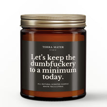 Load image into Gallery viewer, Let’s Keep The Dumbfuckery To A Minimum Today All-Natural Scented Candle