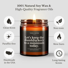 Load image into Gallery viewer, Let’s Keep The Dumbfuckery To A Minimum Today All-Natural Scented Candle