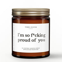 Load image into Gallery viewer, I’m So Fucking Proud Of You All-Natural Soy Wax Candle